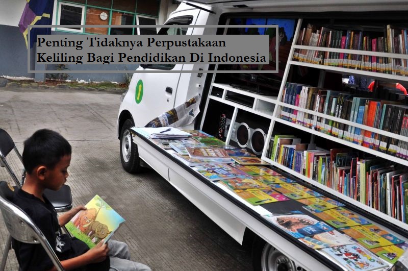 Penting Tidaknya Perpustakaan Keliling Bagi Pendidikan Di Indonesia
